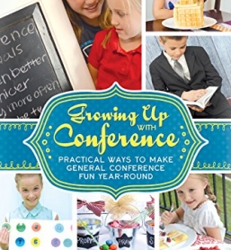 Ebook Growing up with Conference: Practical ways to make General Conference Fun Year Round